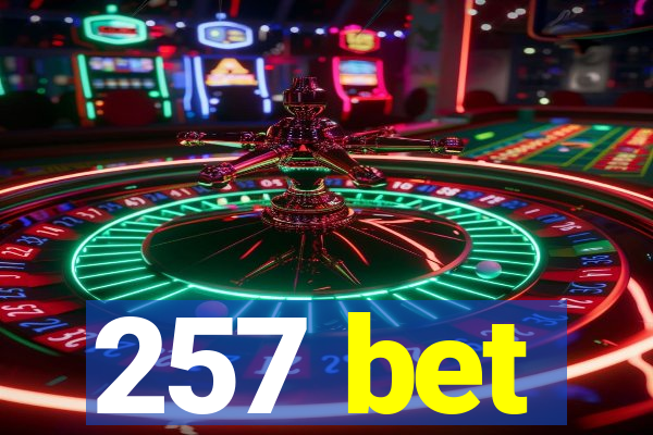 257 bet